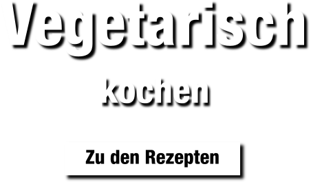 Zu den vegetarischen Rezepten